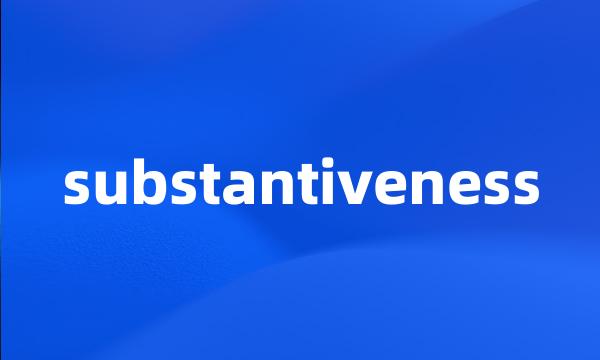 substantiveness