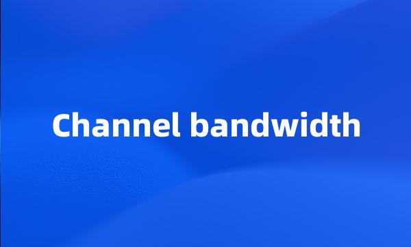 Channel bandwidth