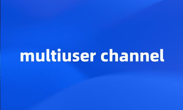 multiuser channel