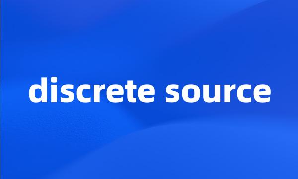 discrete source