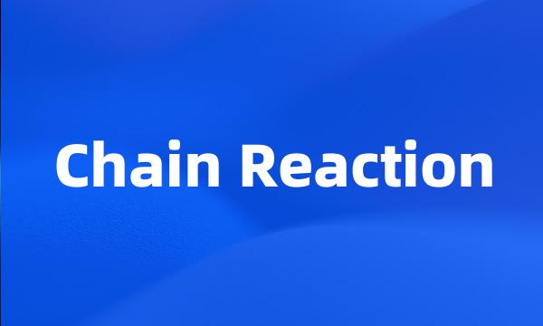 Chain Reaction