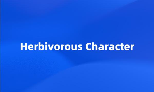 Herbivorous Character