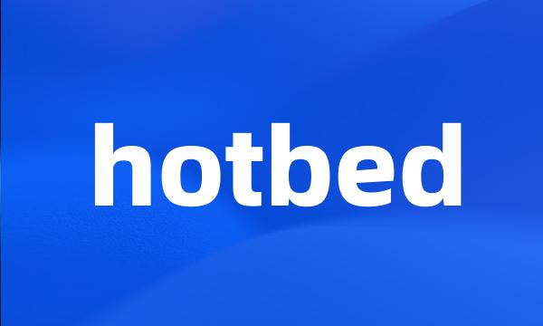 hotbed