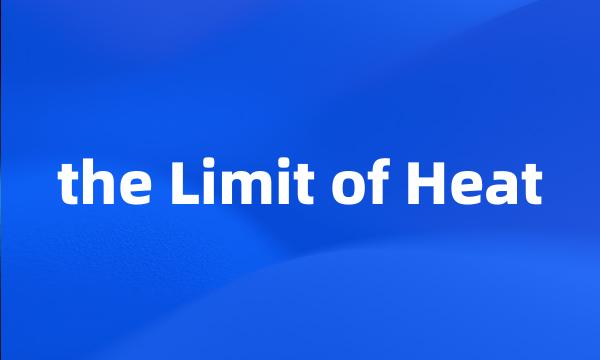 the Limit of Heat