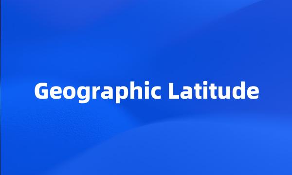 Geographic Latitude