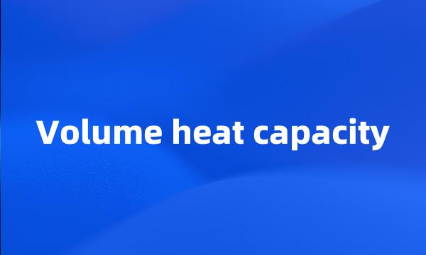 Volume heat capacity