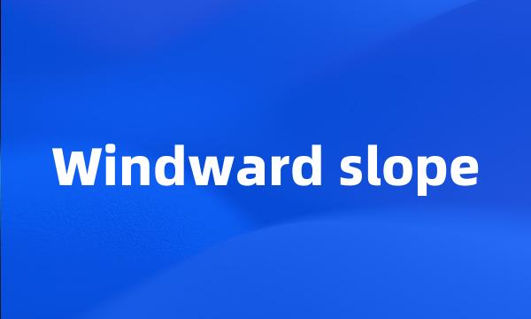 Windward slope