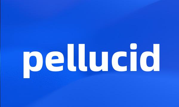 pellucid