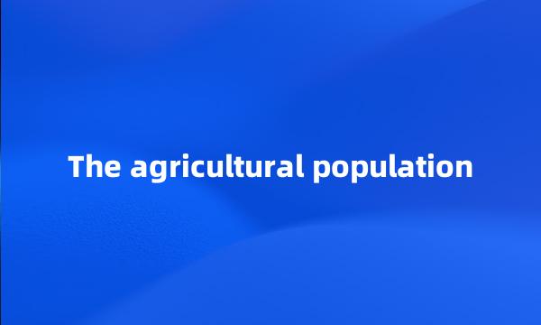 The agricultural population