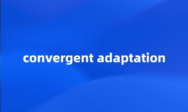 convergent adaptation