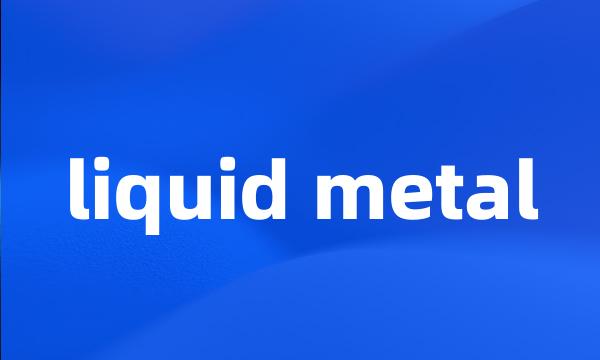 liquid metal