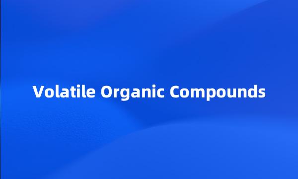 Volatile Organic Compounds