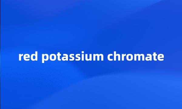 red potassium chromate