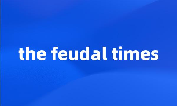 the feudal times