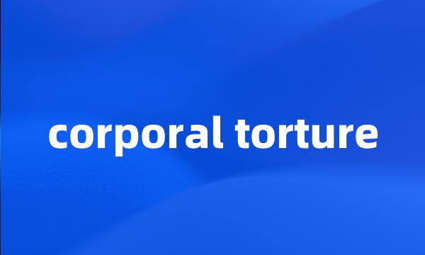 corporal torture