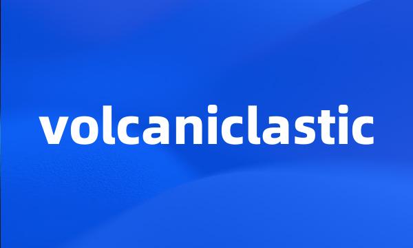 volcaniclastic