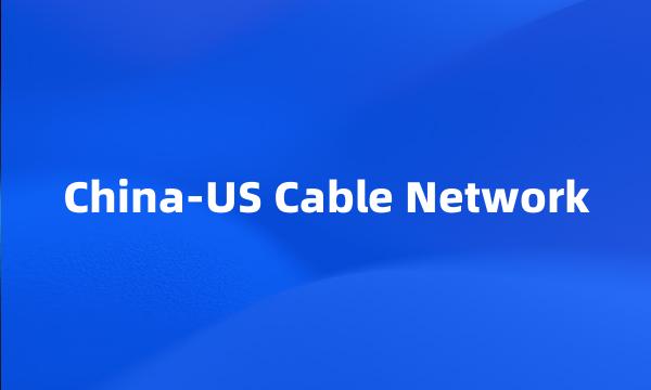 China-US Cable Network