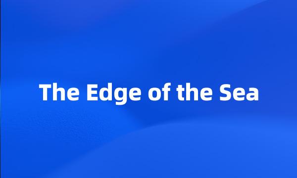 The Edge of the Sea