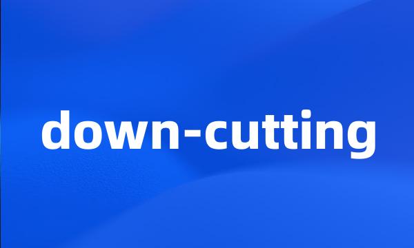 down-cutting