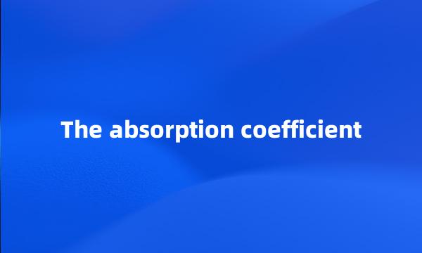 The absorption coefficient