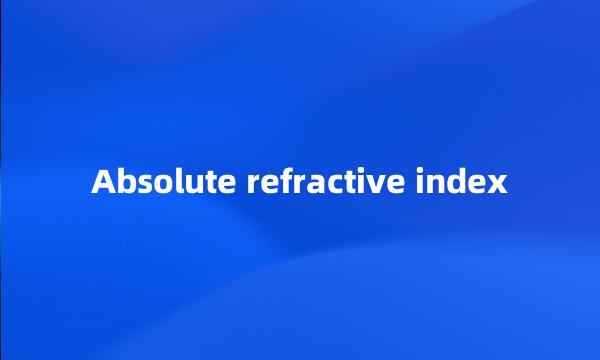 Absolute refractive index