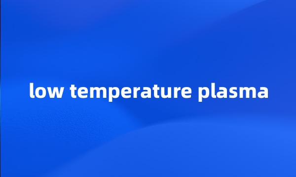 low temperature plasma