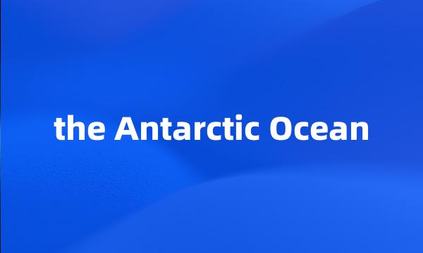 the Antarctic Ocean