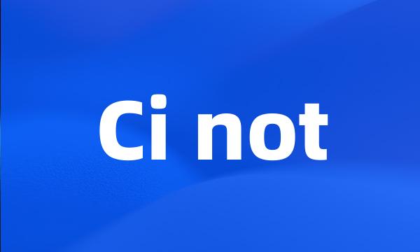 Ci not