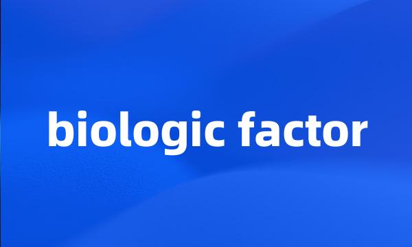 biologic factor