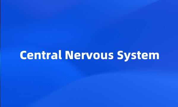 Central Nervous System