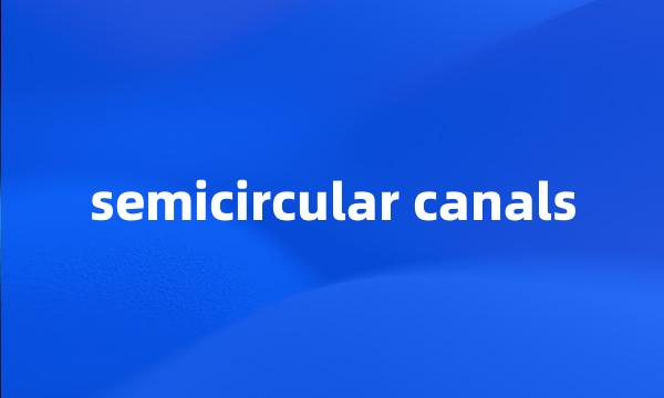 semicircular canals