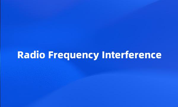 Radio Frequency Interference