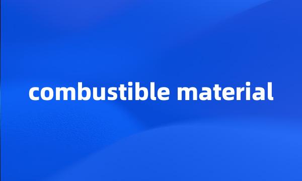 combustible material