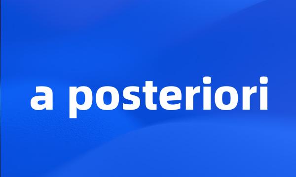 a posteriori