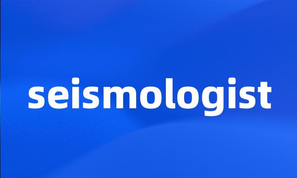 seismologist