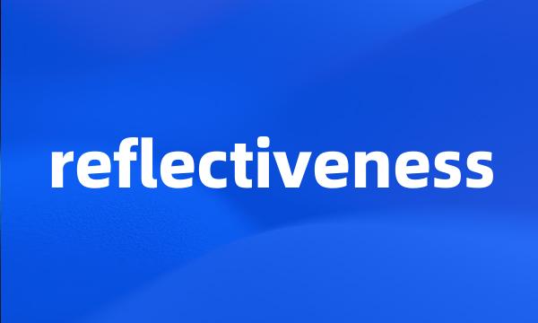 reflectiveness