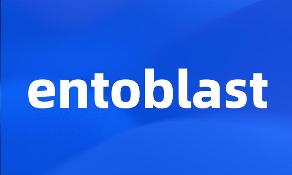 entoblast