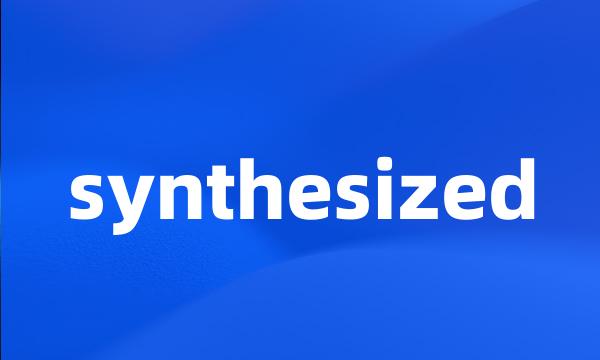 synthesized