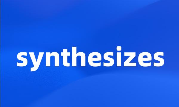 synthesizes