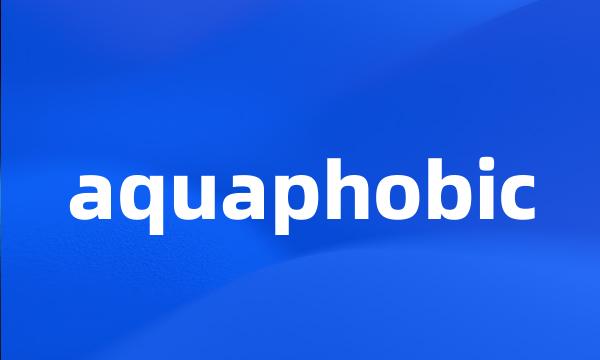 aquaphobic