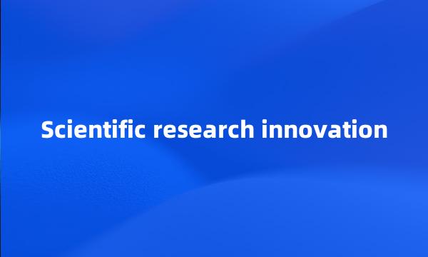 Scientific research innovation