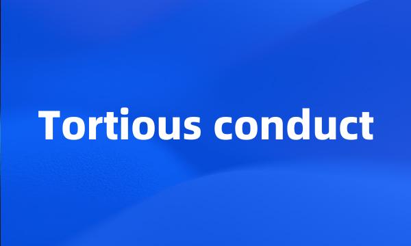 Tortious conduct