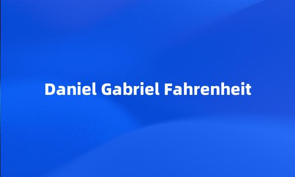 Daniel Gabriel Fahrenheit