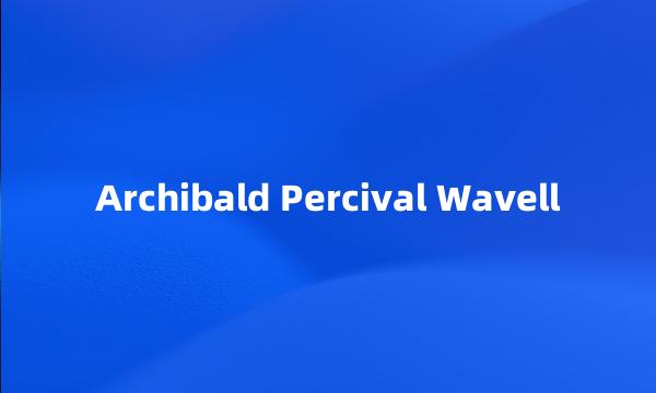 Archibald Percival Wavell