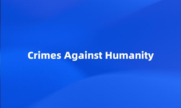 Crimes Against Humanity