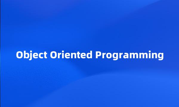 Object Oriented Programming