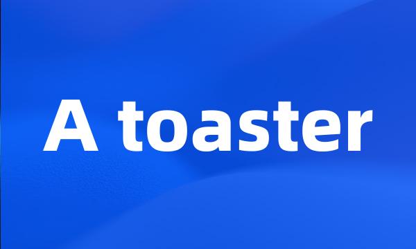 A toaster