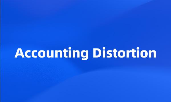 Accounting Distortion