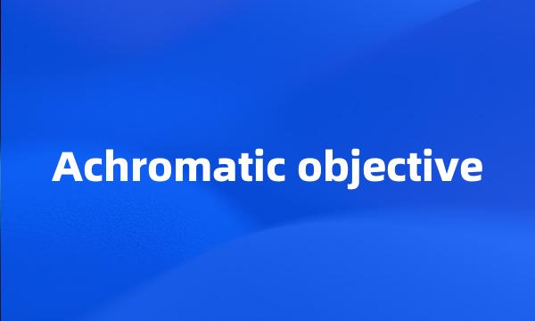 Achromatic objective