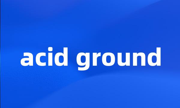 acid ground